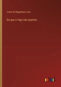 Paperback Do que o fogo não queima [Portuguese] Book