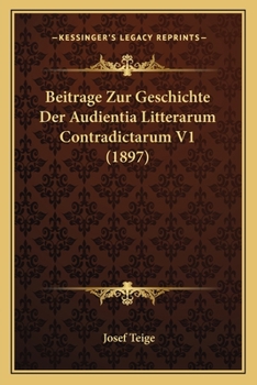 Paperback Beitrage Zur Geschichte Der Audientia Litterarum Contradictarum V1 (1897) [German] Book
