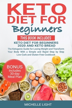 Keto Diet for Beginners: This Book Includes : Keto Diet for Beginners 2020 and Keto Bread. The Ketogenic Guide for Losing Weight and Transform Your Body With an Easy Low-Carb and Gluten-Free Cookbook