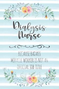 Paperback Dialysis Nurse: Because Badass Miracle Worker Is Not An Official Job Title Book