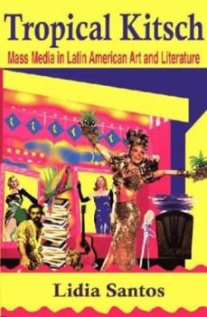 Hardcover Tropical Kitsch: Mass Media in Latin American Art and Literature Book