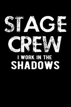 STAGE CREW I WORK IN THE SHADOWS: A   Journal, Notepad, or Diary to write down your thoughts. - 120 Page - 6x9 -   College Ruled Journal - Writing ... Writing Space, Doodle, Note,   Sketchpad