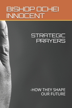 Paperback Strategic Prayers: -How They Shape Our Future Book