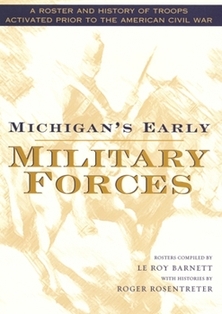 Hardcover Michigan's Early Military Forces: A Roster and History of Troops Activated Prior to the American Civil War Book