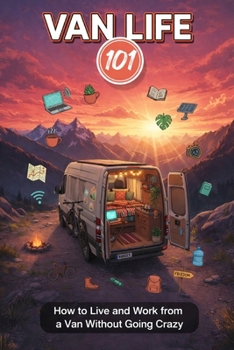 Paperback Van Life 101: How to Live and Work from a Van Without Going Crazy Book