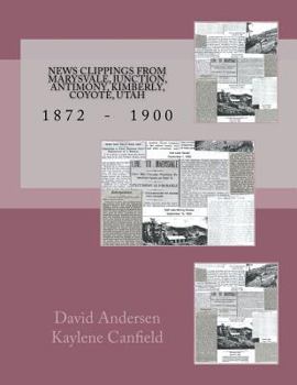 Paperback News Clippings from Marysvale, Junction, Antimony, Kimberly, Coyote, Utah: 1872 - 1900 Book