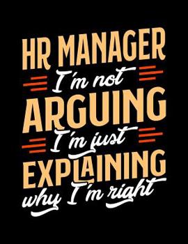 Paperback HR Manager I'm Not Arguing I'm Just Explaining Why I'm Right: Appointment Book Undated 52-Week Hourly Schedule Calender Book