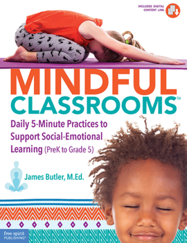 Paperback Mindful Classrooms(tm): Daily 5-Minute Practices to Support Social-Emotional Learning (Prek to Grade 5) Book