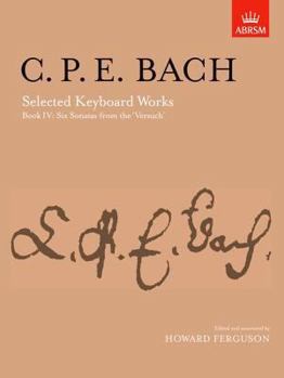 Selected Keyboard Works: (From 'Versuch Uber Die Wahre Art Das Clavier Zu Spielen' )