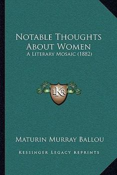 Paperback Notable Thoughts About Women: A Literary Mosaic (1882) Book