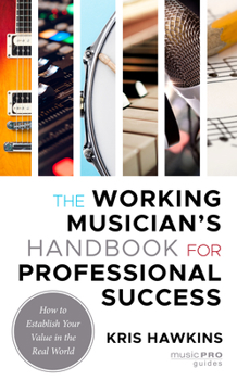 Paperback The Working Musician's Handbook for Professional Success: How to Establish Your Value in the Real World Book