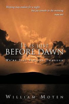 Paperback It Is Just Before Dawn: We're Just Passing Through Book