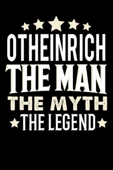 Notizbuch: Otheinrich The Man The Myth The Legend (120 karierte Seiten als u.a. Tagebuch, Reisetagebuch für Vater, Ehemann, Freund, Kumpe, Bruder, Onkel und mehr) (German Edition)