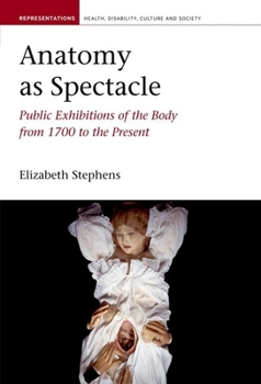 Hardcover Anatomy as Spectacle: Public Exhibitions of the Body from 1700 to the Present Book