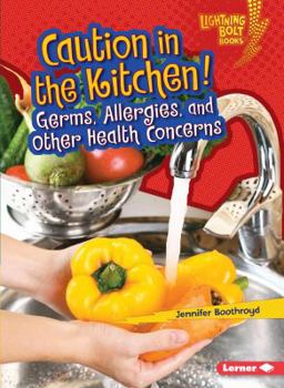 Caution in the Kitchen!: Germs, Allergies, and Other Health Concerns - Book  of the Healthy Eating