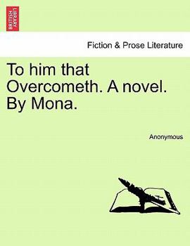 Paperback To Him That Overcometh. a Novel. by Mona. Book