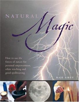 Hardcover Natural Magic: How to Use the Forces of Nature for Personal Empowerment, White Witching and Good Spellweaving Book