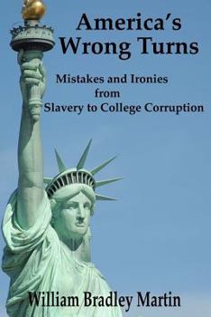 Paperback America's Wrong Turns: Mistakes and Ironies from Slavery to College Corruption Book