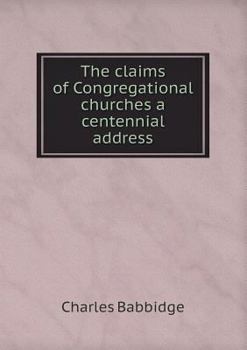 Paperback The claims of Congregational churches a centennial address Book