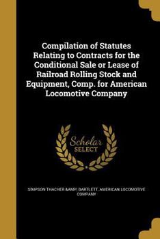 Paperback Compilation of Statutes Relating to Contracts for the Conditional Sale or Lease of Railroad Rolling Stock and Equipment, Comp. for American Locomotive Book