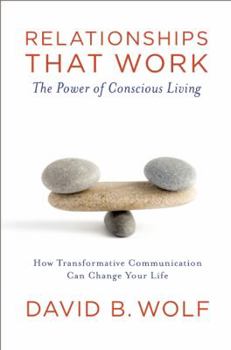 Paperback Relationships That Work: The Power of Conscious Living: How Transformative Communication Can Change Your Life Book