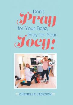 Hardcover Don't Pray for Your Boaz, Pray for Your Joey! Book