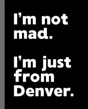 Paperback I'm not mad. I'm just from Denver.: A Fun Composition Book for a Native Denver, CO Resident and Sports Fan Book