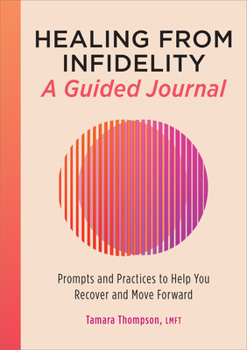 Paperback Healing from Infidelity: A Guided Journal: Prompts and Practices to Help You Recover and Move Forward Book