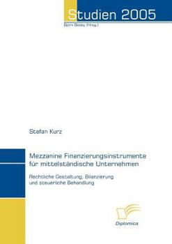 Paperback Mezzanine Finanzierungsinstrumente für mittelständische Unternehmen: Rechtliche Gestaltung, Bilanzierung und steuerliche Behandlung [German] Book