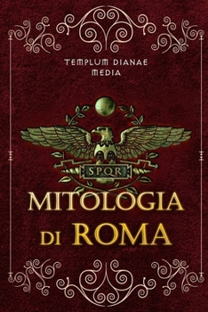 Paperback Mitologia di Roma: Riscopri la Mitologia Romana, gli Eroi, i Miti e le leggende della Roma Antica [Italian] Book