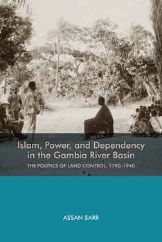 Hardcover Islam, Power, and Dependency in the Gambia River Basin: The Politics of Land Control, 1790-1940 Book