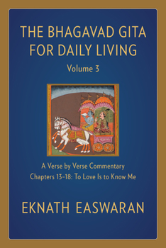 Paperback The Bhagavad Gita for Daily Living, Volume 3: A Verse-By-Verse Commentary: Chapters 13-18 to Love Is to Know Me Book