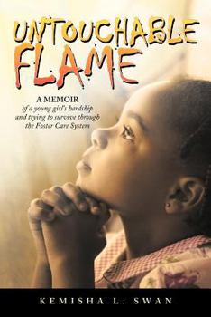 Paperback Untouchable Flame: A Memoir of a Young Girl's Hardship and Trying to Survive Through the Foster Care System Book