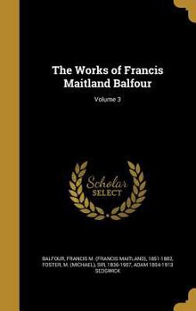 Hardcover The Works of Francis Maitland Balfour; Volume 3 Book