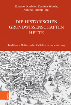 Hardcover Die Historischen Grundwissenschaften Heute: Tradition - Methodische Vielfalt - Neuorientierung [German] Book