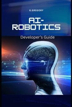 AI-Driven Robotics: A Developer's guide