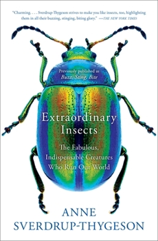 Paperback Extraordinary Insects: The Fabulous, Indispensable Creatures Who Run Our World Book