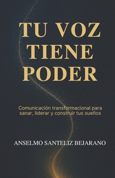 Paperback Tu Voz Tiene Poder: Comunicación transformacional para sanar, liderar y construir tus sueños [Spanish] Book