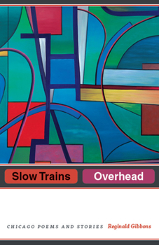 Hardcover Slow Trains Overhead: Chicago Poems and Stories Book