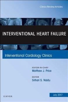 Hardcover Interventional Heart Failure, an Issue of Interventional Cardiology Clinics: Volume 6-3 Book