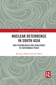 Paperback Nuclear Deterrence in South Asia: New Technologies and Challenges to Sustainable Peace Book