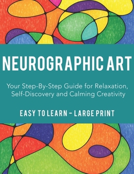Paperback Neurographic Art: A Calming Step-by-Step Guide for Beginners with Flowing Lines, Mindful Expression and Creative Self-Discovery Book