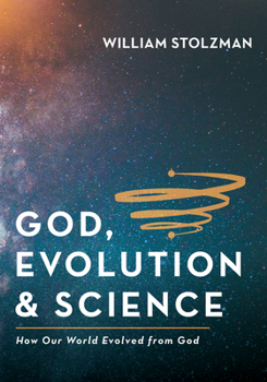 Hardcover God, Evolution & Science: How Our World Evolved from God Book
