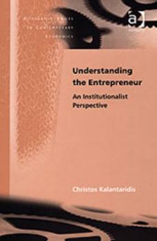 Hardcover Understanding the Entrepreneur: An Institutionalist Perspective (Alternative Voices in Contemporary Economics) Book