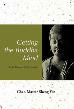 Paperback Getting the Buddha Mind: On the Practice of Chan Retreat Book