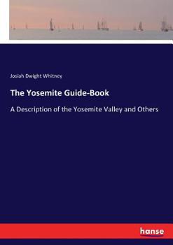 Paperback The Yosemite Guide-Book: A Description of the Yosemite Valley and Others Book