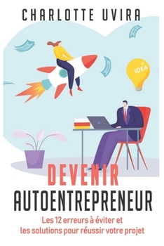 Paperback Devenir Autoentrepreneur - Les 12 erreurs à éviter et les solutions pour réussir votre projet. [French] Book