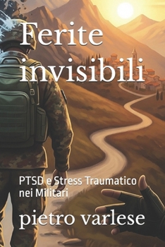 Paperback Ferite invisibili: PTSD e Stress Traumatico nei Militari [Italian] Book