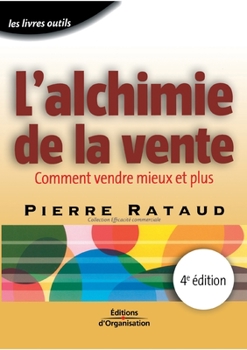 Paperback L'alchimie de la vente: Comment vendre mieux et plus [French] Book