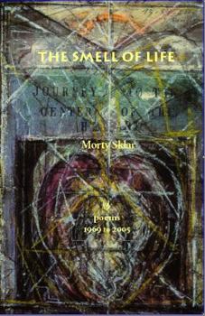 Hardcover The Smell of Life: Poems, 1969 to 2005 Book